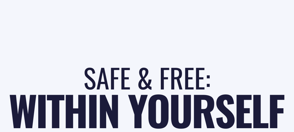 Safe & free: within yourself