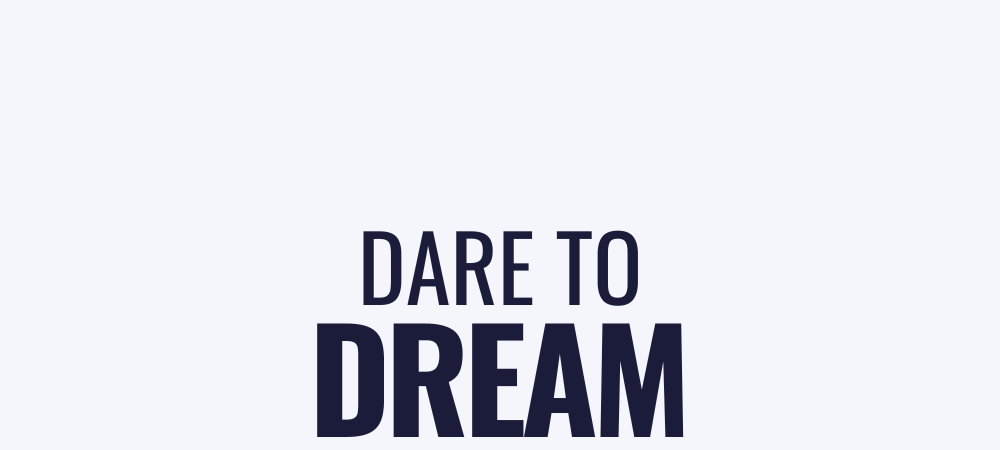 Dare to dream