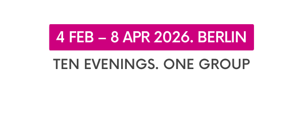 4 February — 8 April 2026, Berlin. Ten evenings. One group.