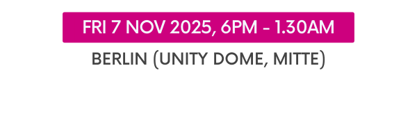 Fri 7 Nov 2025 Berlin (Unity Dome, Mitte)